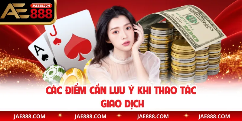 Các điểm cần lưu ý khi thao tác giao dịch