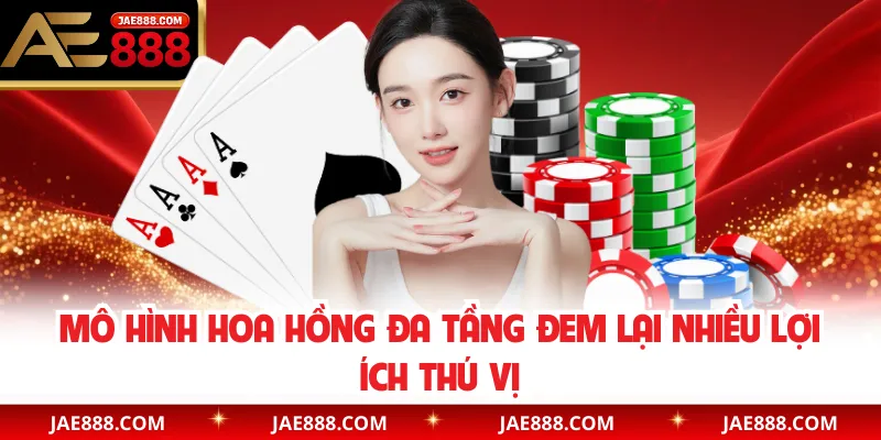 Mô hình hoa hồng đa tầng đem lại nhiều lợi ích thú vị