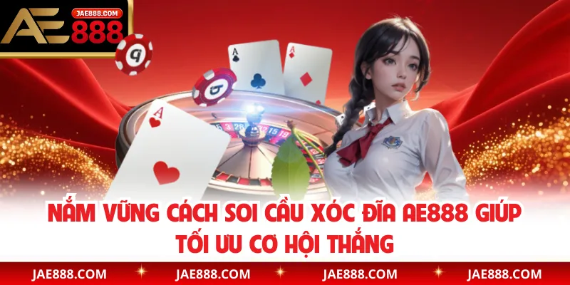 Nắm vững cách soi cầu xóc đĩa AE888 giúp tối ưu cơ hội thắng