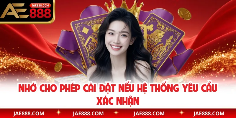 Nhớ cho phép cài đặt nếu hệ thống yêu cầu xác nhận